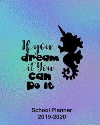 If You Dream It You Can Do It School Planner 2019-2020: Back-to-School Student Daily, Weekly and Monthly Dated Planner Organizer Diary and Calendar Academic Year July 2019 - July 2020 Purple Glossy Cover