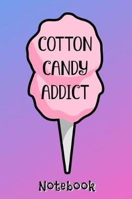 Cotton Candy Addict Notebook: Cute gift for cotton candy lover. 120 pages of college ruled lined paper in a 6x9 inch notebook, journal, diary, or composition book.