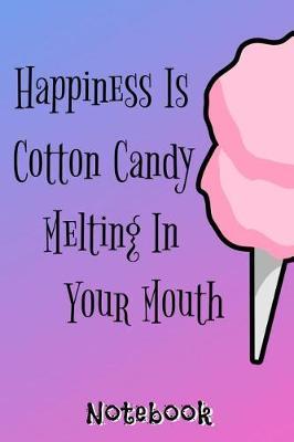 Happiness Is Cotton Candy Melting In Your Mouth Notebook: Cute gift for cotton candy lover with a gradient cover and cotton candy pattern on the back. 120 pages of college ruled lined paper in a 6x9 inch notebook, journal, diary, or composition book.