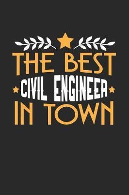 The Best Civil Engineer in Town: 6x9 inches college ruled notebook, 120 Pages, Composition Book and Journal, funny gift for your favorite Civil Engineer