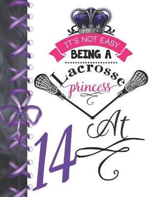 It's Not Easy Being A Lacrosse Princess At 14: Pass, Catch And Shoot Team Sport Blank Doodling & Drawing Activity Art Book Sketchbook Journal For Girls