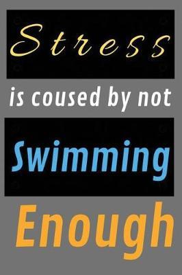 Stress is coused by not Swimming Enough: Blank Lined Journal, Notebook, Funny & inspirational Swimming Notebook, Ruled, Writing Book, Notebook for swimmer, swimming lover. great gifts gig