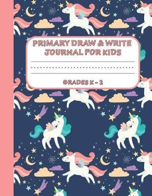 Primary Draw & Write Journal for Kids Grades K-2: Cute Unicorn Notebook - Storybook - Diary for girls, 8.5 x 11 110 pages