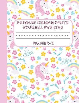 Primary Draw & Write Journal for Kids Grades K-2: Cute Unicorn Notebook - Storybook - Diary for girls, 8.5 x 11 110 pages