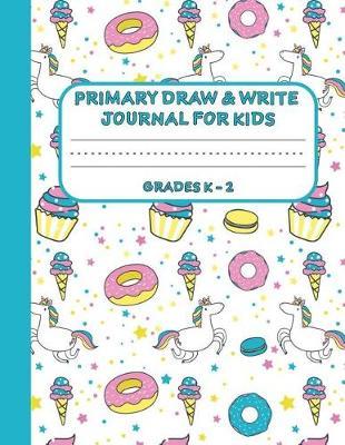 Primary Draw & Write Journal for Kids Grades K-2: Cute Unicorn Notebook - Storybook - Diary for girls, 8.5 x 11 110 pages