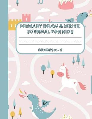 Primary Draw & Write Journal for Kids Grades K-2: Cute Unicorn Notebook - Storybook - Diary for girls, 8.5 x 11 110 pages