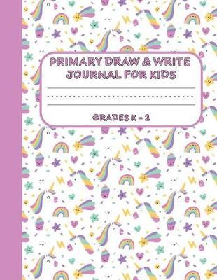 Primary Draw & Write Journal for Kids Grades K-2: Cute Unicorn Notebook - Storybook - Diary for girls, 8.5 x 11 110 pages