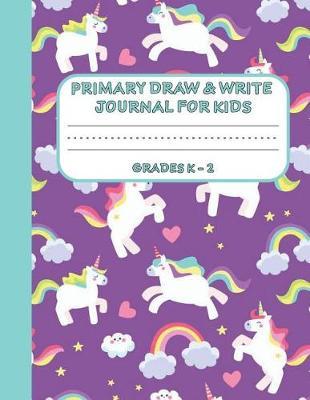 Primary Draw & Write Journal for Kids Grades K-2: Cute Unicorn Notebook - Storybook - Diary for girls, 8.5 x 11 110 pages