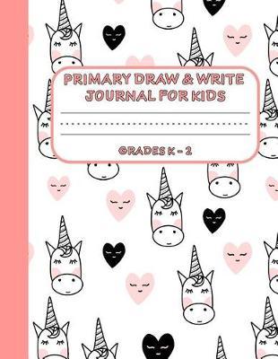 Primary Draw & Write Journal for Kids Grades K-2: Cute Unicorn Notebook - Storybook - Diary for girls, 8.5 x 11 110 pages