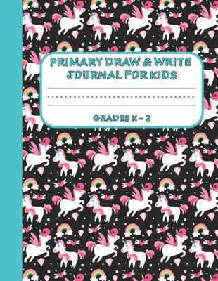 Primary Draw & Write Journal for Kids Grades K-2: Cute Unicorn Notebook - Storybook - Diary for girls, 8.5 x 11 110 pages