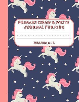 Primary Draw & Write Journal for Kids Grades K-2: Cute Unicorn Notebook - Storybook - Diary for girls, 8.5 x 11 110 pages