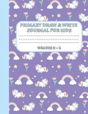 Primary Draw & Write Journal for Kids Grades K-2: Cute Unicorn Notebook - Storybook - Diary for girls, 8.5 x 11 110 pages