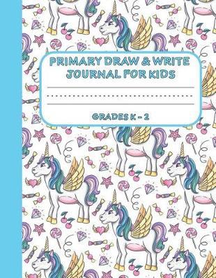 Primary Draw & Write Journal for Kids Grades K-2: Cute Unicorn Notebook - Storybook - Diary for girls, 8.5 x 11 110 pages