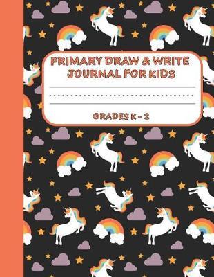 Primary Draw & Write Journal for Kids Grades K-2: Cute Unicorn Notebook - Storybook - Diary for girls, 8.5 x 11 110 pages