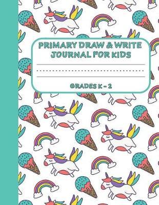 Primary Draw & Write Journal for Kids Grades K-2: Cute Unicorn Notebook - Storybook - Diary for girls, 8.5 x 11 110 pages