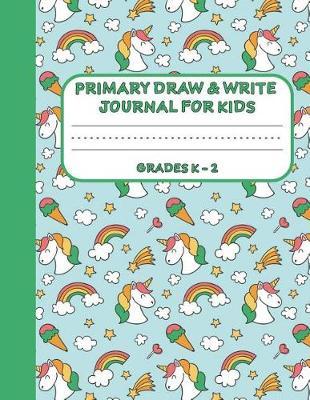Primary Draw & Write Journal for Kids Grades K-2: Cute Unicorn Notebook - Storybook - Diary for girls, 8.5 x 11 110 pages