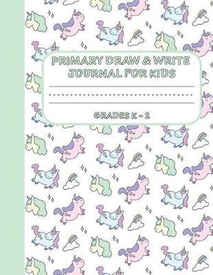 Primary Draw & Write Journal for Kids Grades K-2: Cute Unicorn Notebook - Storybook - Diary for girls, 8.5 x 11 110 pages
