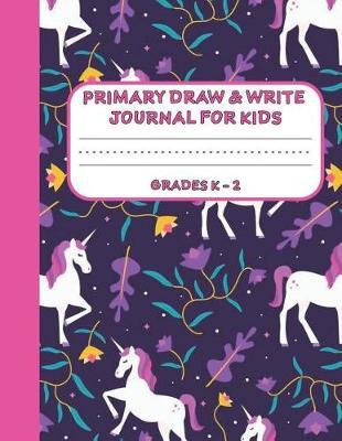 Primary Draw & Write Journal for Kids Grades K-2: Cute Unicorn Notebook - Storybook - Diary for girls, 8.5 x 11 110 pages