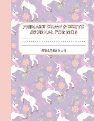 Primary Draw & Write Journal for Kids Grades K-2: Cute Unicorn Notebook - Storybook - Diary for girls, 8.5 x 11 110 pages