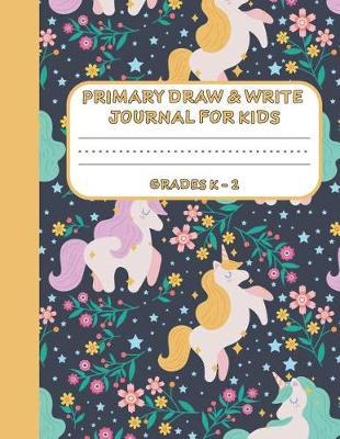 Primary Draw & Write Journal for Kids Grades K-2: Cute Unicorn Notebook - Storybook - Diary for girls, 8.5 x 11 110 pages