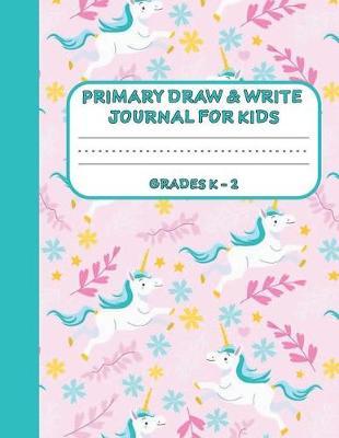 Primary Draw & Write Journal for Kids Grades K-2: Cute Unicorn Notebook - Storybook - Diary for girls, 8.5 x 11 110 pages