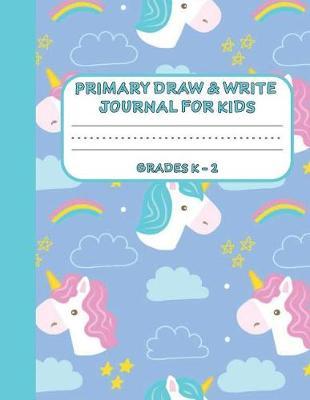 Primary Draw & Write Journal for Kids Grades K-2: Cute Unicorn Notebook - Storybook - Diary for girls, 8.5 x 11 110 pages
