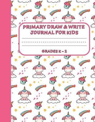 Primary Draw & Write Journal for Kids Grades K-2: Cute Unicorn Notebook - Storybook - Diary for girls, 8.5 x 11 110 pages