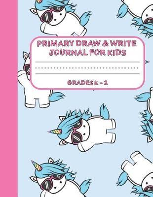 Primary Draw & Write Journal for Kids Grades K-2: Cute Unicorn Notebook - Storybook - Diary for girls, 8.5 x 11 110 pages