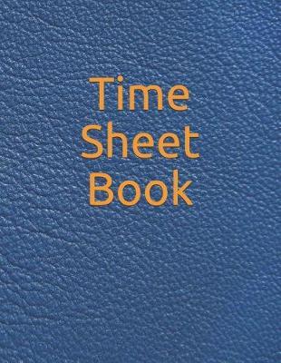Time Sheet Book: Daily Timesheet Keeper Work Hours Organizer Employee Hour Tracker Notebook Time Sheet Notebook Employee Time Tracker Log Book Time Record Keeper Employee Time Tracking