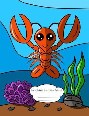 Kawaii Lobster Composition Notebook: Wide Ruled for Pre-K, Kindergarten, and Elementary Students