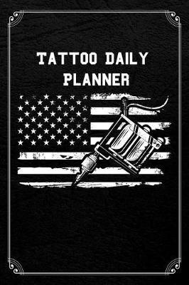 Tattoo Daily Planner: Tattoo Artist 120 Page Daily Planner Journal