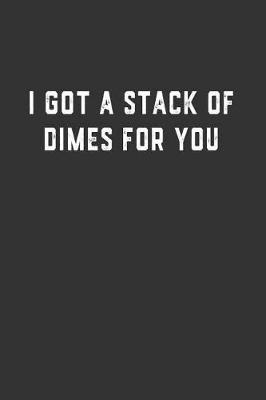 I Got a Stack of Dimes for You: Blank Lined Notebook