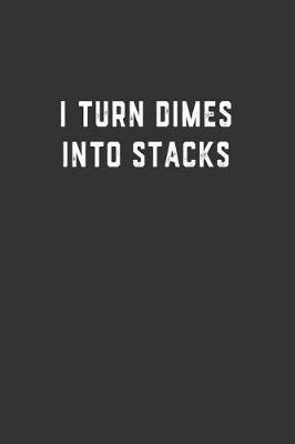 I Turn Dimes into Stacks: Blank Lined Notebook