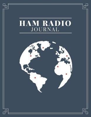 Ham Radio Journal: Log Book for Amateur Radio Operators to Track All the Communications and Contacts