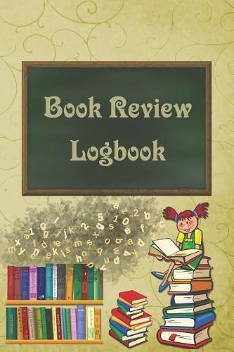 Book Review Logbook: Brown Cover School Books Girl Reading Log For Kids and Teens Track, Rate, Review, and Logbook Reads Record Favourite Books Perfect Gift Book Enthusiasts, Book Lovers and Bookworms