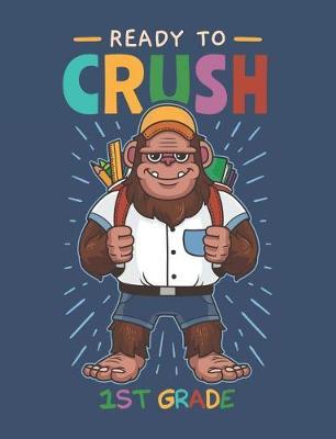 Ready To Crush 1st Grade: Bigfoot Primary Composition Notebook For Handwriting Practice 100 Pages / 50 Sheets