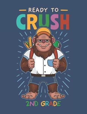 Ready To Crush 2nd Grade: Bigfoot Primary Composition Notebook For Handwriting Practice 100 Pages / 50 Sheets