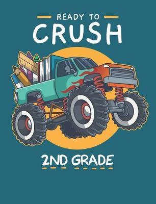Ready To Crush 2nd Grade: Cute Monster Truck Primary Composition Notebook For Handwriting Practice 100 Pages / 50 Sheets