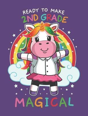 Ready To Make 2nd Grade Magical: Cute Unicorn Primary Composition Notebook For Handwriting Practice 100 Pages / 50 Sheets