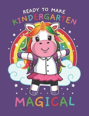Ready To Make Kindergarten Magical: Cute Unicorn Primary Composition Notebook For Handwriting Practice 100 Pages / 50 Sheets