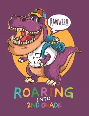 Rawwrr Roaring Into 2nd Grade: Cute T-Rex Primary Composition Notebook For Handwriting Practice 100 Pages / 50 Sheets