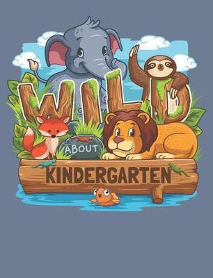 Wild About Kindergarten: Cute Jungle Animals Primary Composition Notebook For Handwriting Practice 100 Pages / 50 Sheets
