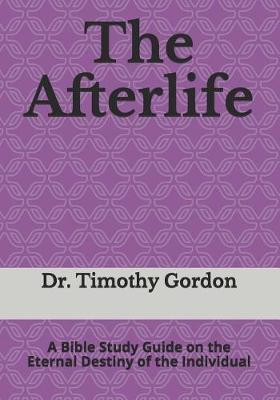 The Afterlife: A Bible Study Guide on the Eternal Destiny of the Individual