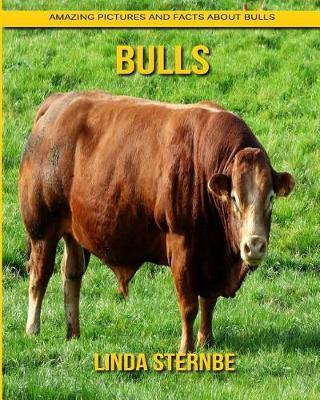 Bulls: Amazing Pictures and Facts About Bulls