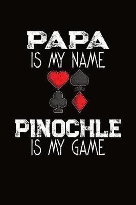 Papa Is My Name Pinochle Is My Game: Pinochle Score Sheet Book