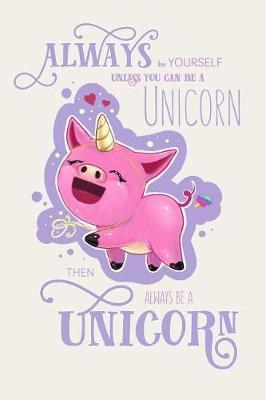 Always be yourself unless you can be a unicorn!: Statement Motivations Notizheft - Tagebuch 110 weisse Seiten mit dezentem Punktraster