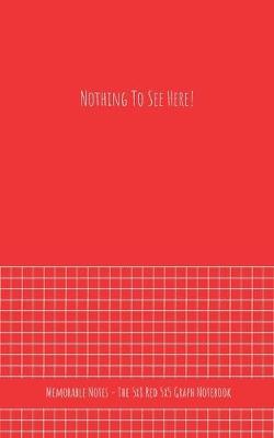 The 5x8 Red 5x5 Graph Notebook - Nothing To See Here!: Just My Awesomeness!