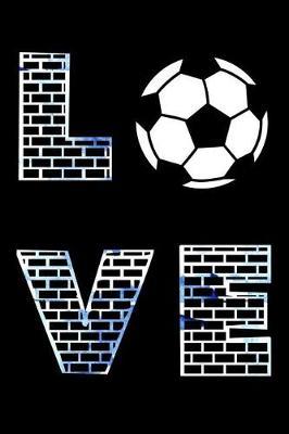 Love: Soccer Training Log Book Diary Football Workbook Training Journal For Soccer Coach Children Gifts (107 pages, 6x9)
