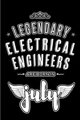 Legendary Electrical Engineers are born in July: Blank Lined Electrical Engineering Journal Notebooks Diary as Appreciation, Birthday, Welcome, Farewell, Thank You, Christmas, Graduation gifts. ( Alternative to Birthday card )
