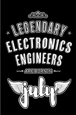Legendary Electronics Engineers are born in July: Blank Lined Electronics Engineering Journal Notebooks Diary as Appreciation, Birthday, Welcome, Farewell, Thank You, Christmas, Graduation gifts. ( Alternative to Birthday card )